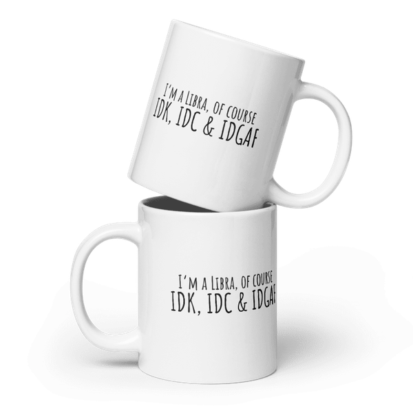 IDK, IDC & IDGAF Libra White Coffee Mug