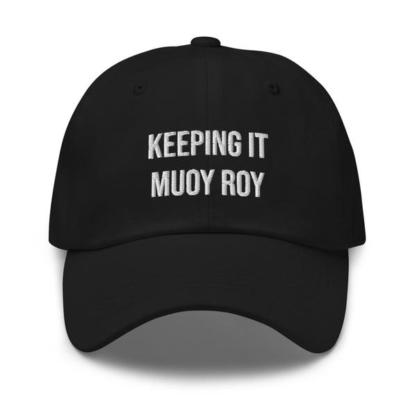 Keeping it Muoy Roy 100 - Dad hat