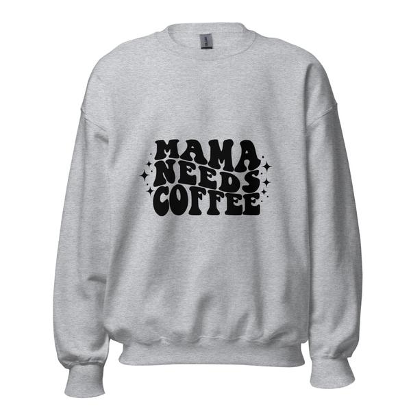 Mama needs coffee Sweatshirt