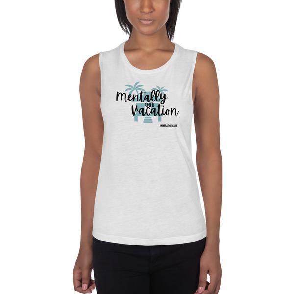 Mentally on Vacation Ladies’ Muscle Tank