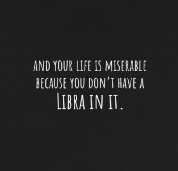 And Your Life is Miserable Libra Unisex T-Shirt