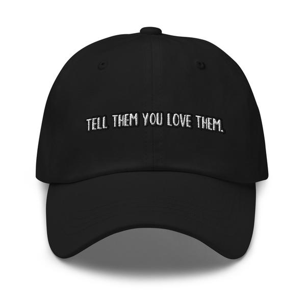Tell Them You Love Them Dad hat