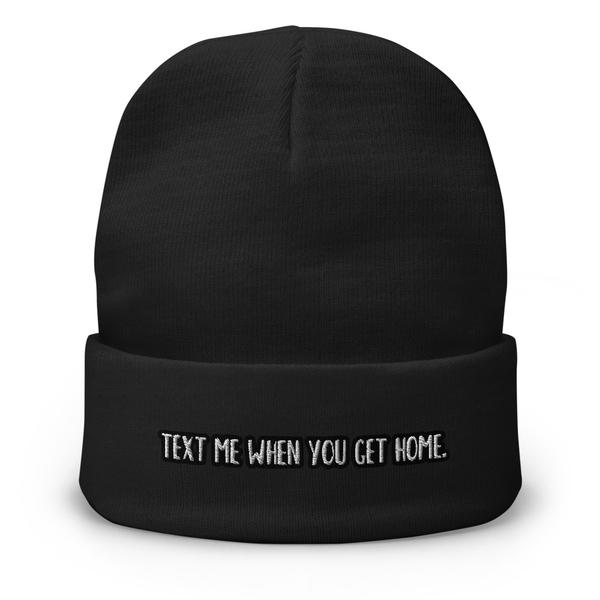 Text Me When You Get Home Embroidered Beanie
