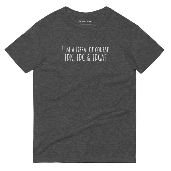 IDK, IDC & IDGAF Libra Unisex Lightweight T-Shirt