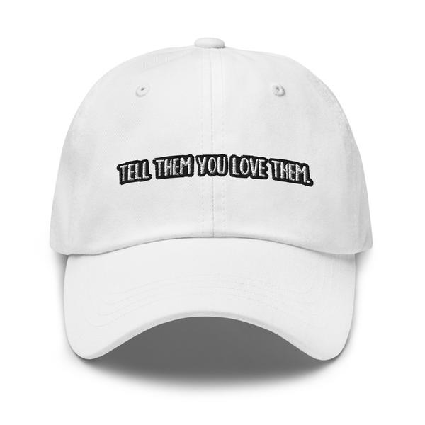 Tell Them You Love Them Dad hat