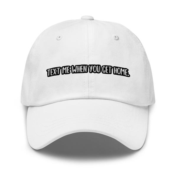 Text Me When You Get Home Dad Hat