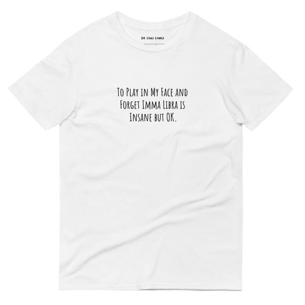 To Play In My Face And Forget Imma Libra Unisex Lightweight T-Shirt